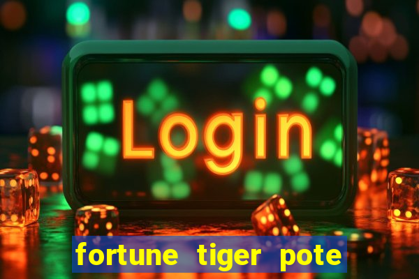 fortune tiger pote de ouro